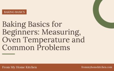Baking Basics for Beginners: Measuring, Oven Temperature and Common Problems