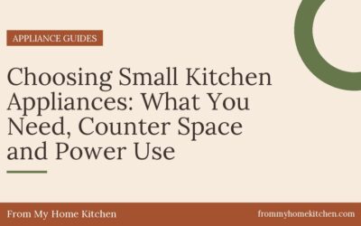 Choosing Small Kitchen Appliances: What You Need, Counter Space and Power Use