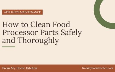 How to Clean Food Processor Parts Safely and Thoroughly