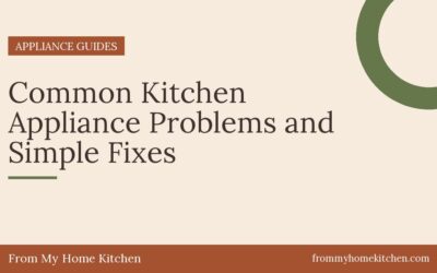 Common Kitchen Appliance Problems and Simple Fixes