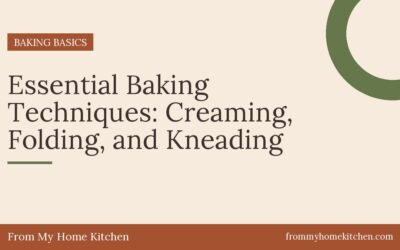 Essential Baking Techniques: Creaming, Folding, and Kneading