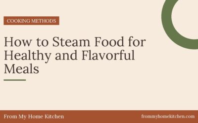 How to Steam Food for Healthy and Flavorful Meals
