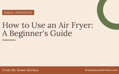 How to Use an Air Fryer: A Beginner’s Guide