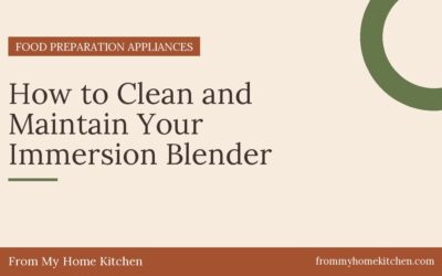 How to Clean and Maintain Your Immersion Blender