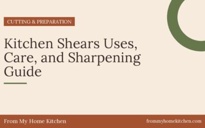 Kitchen Shears Uses, Care, and Sharpening Guide