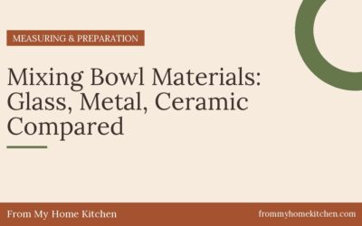 Mixing Bowl Materials: Glass, Metal, Ceramic Compared