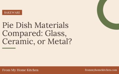 Pie Dish Materials Compared: Glass, Ceramic, or Metal?