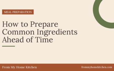 How to Prepare Common Ingredients Ahead of Time
