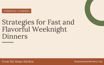 Strategies for Fast and Flavorful Weeknight Dinners