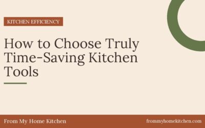 How to Choose Truly Time-Saving Kitchen Tools