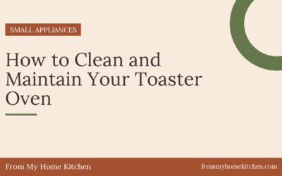 How to Clean and Maintain Your Toaster Oven