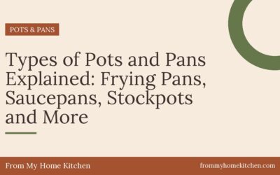 Types of Pots and Pans Explained: Frying Pans, Saucepans, Stockpots and More
